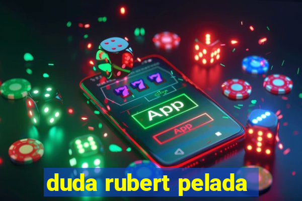 duda rubert pelada